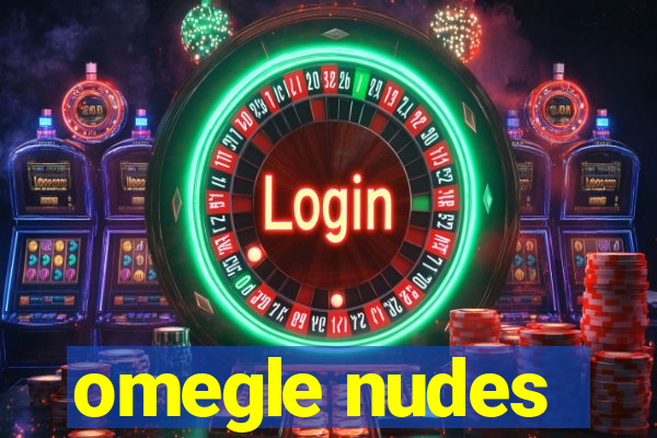 omegle nudes